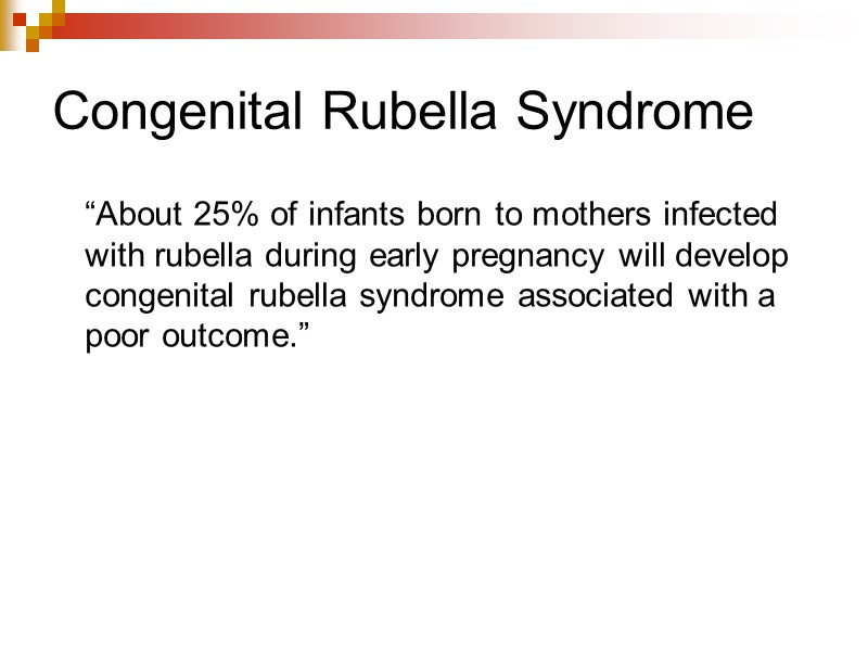 Congenital Rubella Syndrome  “About 25% of infants born to mothers infected with rubella